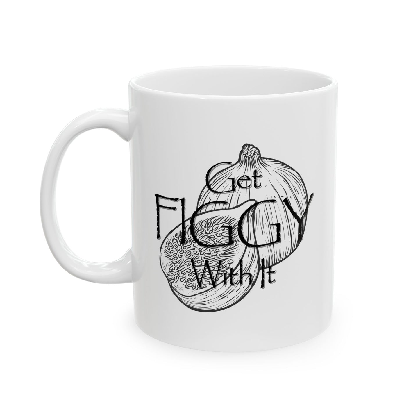 Get Figgy With It Ceramic Mug